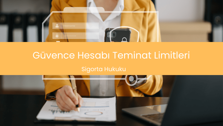 Güvence Hesabı Teminat Limitleri