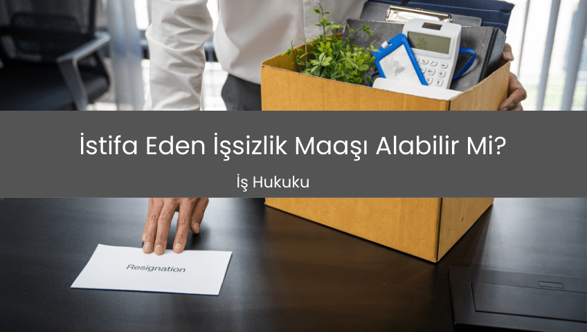 İstifa Eden İşsizlik Maaşı Alabilir Mi