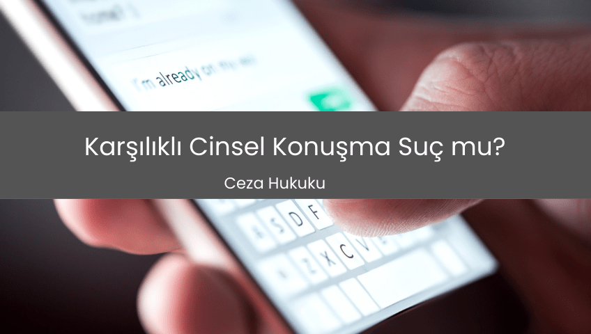 Karşılıklı Cinsel Konuşma Suç mu